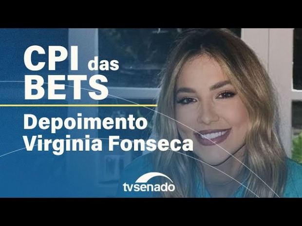 CPI das Bets: Virginia Fonseca presta depoimento no Senado; acompanhe
